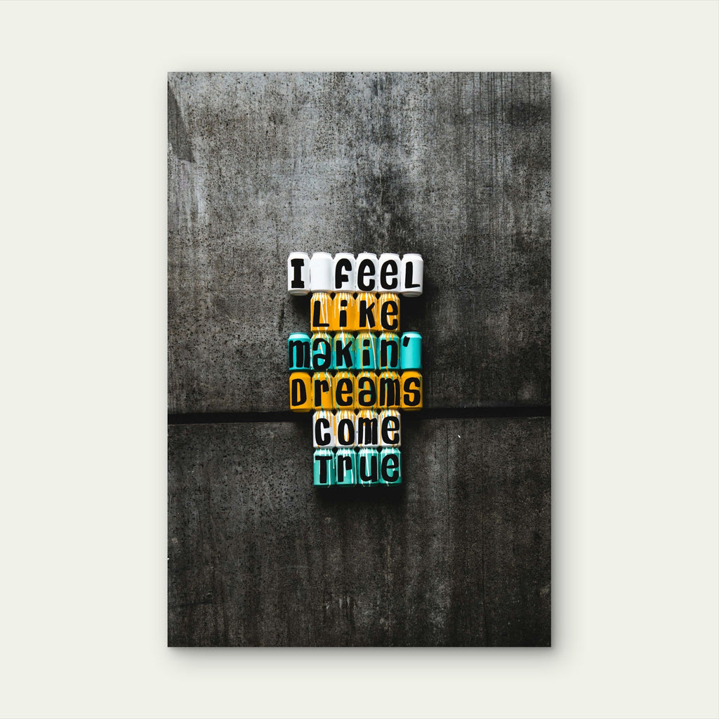 I Feel Like Makin Dreams Come True Letter Blocks 5mm thick Plastic Poster Ready to Hang 90x60cm