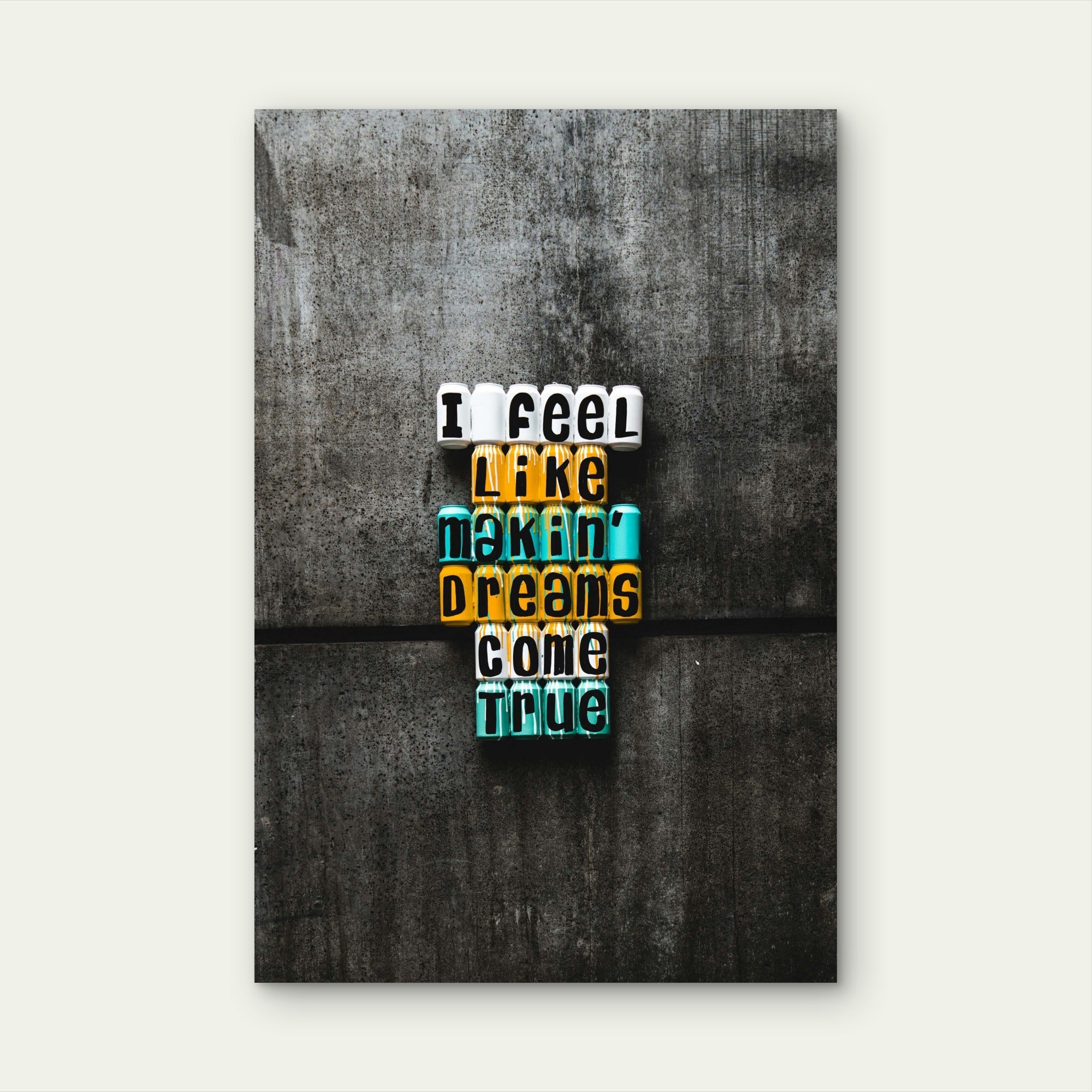 I Feel Like Makin Dreams Come True Letter Blocks 5mm thick Plastic Poster Ready to Hang 90x60cm