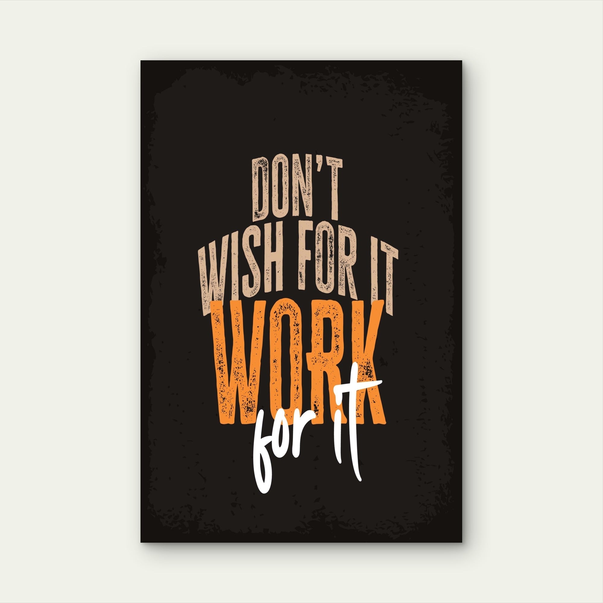 Don't Wish For It Work For It Typography Quote 5mm thick Plastic Poster Ready to Hang 90x60cm
