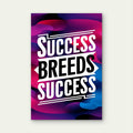 Success Breeds Success Quotes 5mm thick Plastic Poster Ready to Hang 90x60cm