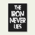 The Iron Never Lies Motivational Typography Quote White Black 5mm thick Plastic Poster Ready to Hang 90x60cm